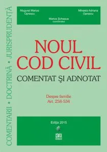 Noul Cod civil comentat și adnotat. Despre familie. Art. 258-534 (Ediție actualizată la 15.06.2015) de Mugurel Marius Oprescu
