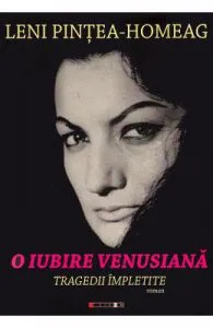 O iubire venusiana. Tragedii impletite de Leni Pintea-Homeag