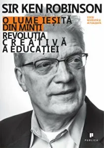 O lume iesita din minti. Revolutia creativa a educatiei de Ken Robinson