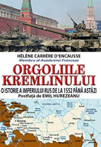 Orgoliile Kremlinului. O istorie a imperiului rus de la 1552 pana astazi