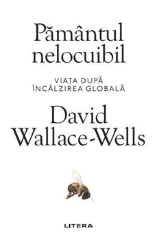 Pamantul nelocuibil. Viata dupa incalzirea globala. de David Wallace-Wells
