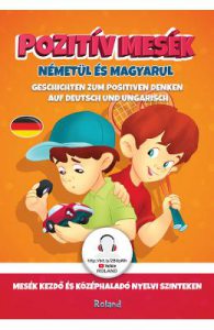 Pozitiv mesek nemetul es magyarul. Gandirea pozitiva in povesti (german-maghiar)