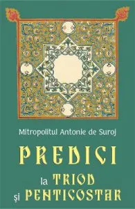 Predici la Triod si Penticostar de Mitropolitul Antonie De Suroj