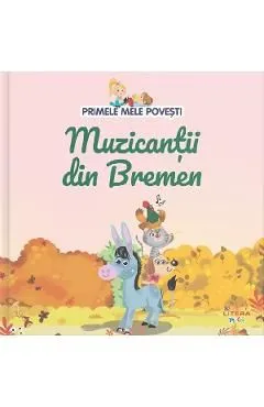 Primele mele povesti. Muzicantii din Bremen de Autor Anonim