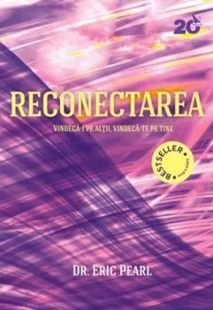 Reconectarea. Vindeca-i pe altii, vindeca-te pe tine de Eric Pearl