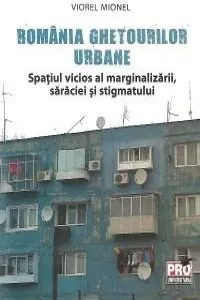 Romania ghetourilor urbane de Viorel Mionel