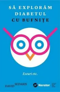 Sa cercetam diabetul cu bufnite. Eseuri etc de David Sedaris