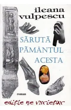 Saruta pamantul acesta de Ileana Vulpescu