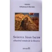 Sfantul Ioan Iacob sihastrul roman de la Hozeva de Arhiepiscop al Alba Iuliei Irineu