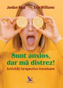 Sunt anxios, dar ma distrez! Activitati terapeutice inovatoare de Williams Erin