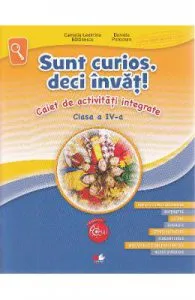 Sunt curios, deci invat! Caiet de activitati integrate