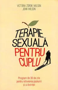 Terapie sexuala pentru cuplu. Program de 30 de zile pentru reinvierea pasiunii si a dorintei de Victoria Zdrok Wilson