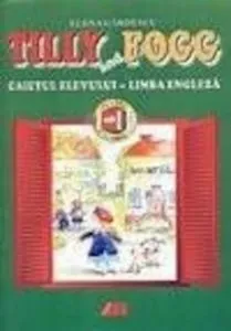 Tilly and Fogg. Caiet de limba engleza clasele a I-a si a II-a de Elena Gardescu