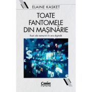 Toate fantomele din masinarie. Iluzii ale nemuririi in era digitala