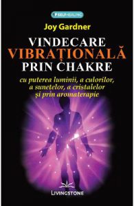 Vindecare vibrationala prin Chakre