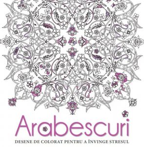 Arabescuri. Desene de colorat pentru a invinge stresul