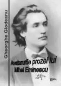 Avatarurile prozei lui Mihai Eminescu de Gheorghe Glodeanu