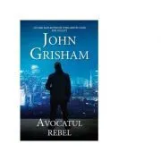 Avocatul rebel. Editie de buzunar de John Grisham