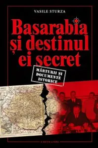Basarabia si destinul ei secret. Marturii si documente istorice de Vasile Sturza