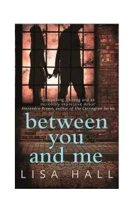 Between You and Me : A Psychological Thriller with a Twist You Won't See Coming de Lisa Hall