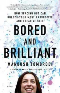 Bored and Brilliant: How Spacing Out Can Unlock Your Most Productive and Creative Self de Manoush Zomorodi