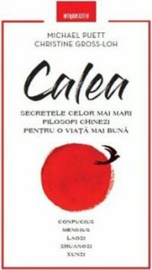 Calea. Secretele celor mai mari filosofi chinezi pentru o viata mai buna
