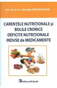 Carentele Nutritionale Si Bolile Cronice Deficite Nutritionale Induse De Medicamente de Gheorghe Mencinicopschi