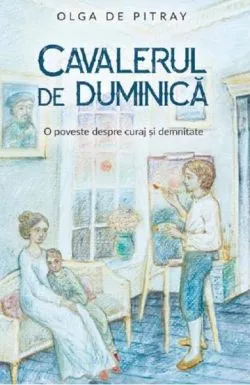 Cavalerul de duminica de Olga de Pitray