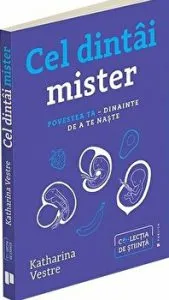 Cel dintai mister. Povestea ta - dinainte de a te naste de Katharina Vestre