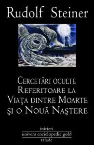 Cercetari oculte referitoare la Viata dintre Moarte si o Noua Nastere de Rudolf Steiner