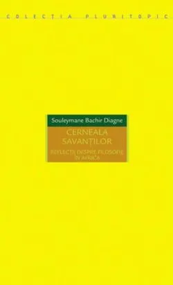 Cerneala savanţilor. Reflecţii despre filosofie în Africa de Souleymane Bachir Diagne