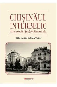 Chisinaul interbelic. Alte evocari (ne)sentimentale de Diana Vrabie