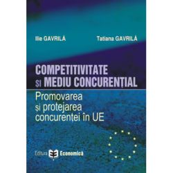 Competitivitate si mediu concurential. Promovarea si protejarea concurentei in Uniunea Europeana