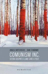 Comunism INC.: Istorii despre o lume care a fost de Angelo Mitchievici