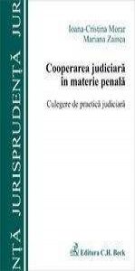Cooperarea judiciara in materie penala. Culegere de practica judiciara