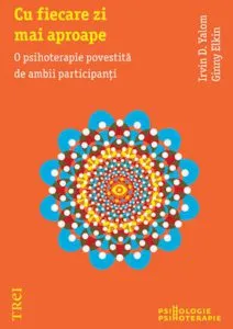 Cu fiecare zi mai aproape - O psihoterapie povestita de ambii participanti