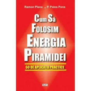 Cum sa folositi energia piramidei de Palos Pons
