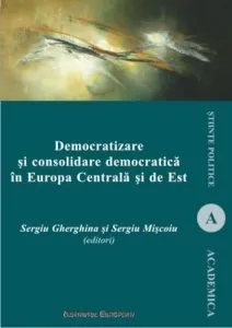 Democratizare si consolidare democratica in Europa Centrala si de Est de Sergiu Gherghina