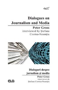 Dialogues on Journalism and Media, Peter Gross interviewed by Stefana Ciortea-Neamtiu