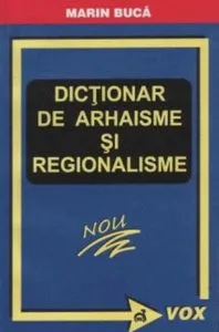Dictionar de arhaisme si regionalisme de Marin Buca