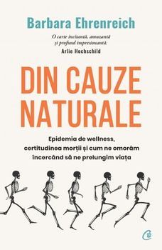 Din cauze naturale. Epidemia de Wellness, certitudinea mortii si cum ne omoram incercand sa ne prelungim viata