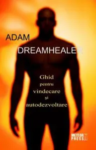 Dreamhealer. Ghid pentru vindecare si autodezvoltare de Adam
