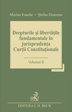 Drepturile si libertatile fundamentale in jurisprudenta Curtii Constitutionale - Volumul 1