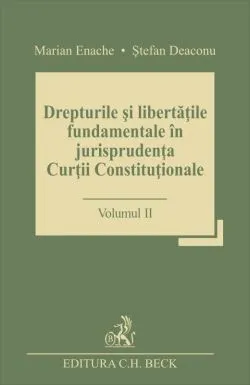 Drepturile si libertatile fundamentale in jurisprudenta Curtii Constitutionale - Volumul 1 de Marian Enache