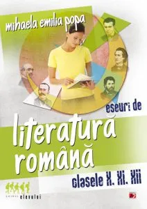 Eseuri de literatura romana. Clasele X, XI, XII de Mihaela Emilia Popa