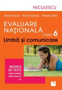Evaluare Nationala \u2013 clasa a VI-a. Limba si comunicare. Modele de teste pentru limba romana si limba engleza (L1) de Mariana Cheroiu