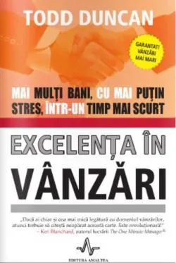 Excelența în vânzări. Mai mulți bani, cu mai puțin stres, într-un timp mai scurt de Todd Duncan