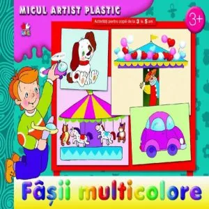 Fasii multicolore. Activitati pentru copiii de la 3 la 5 ani