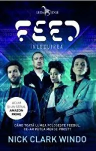 Feed. Inlocuirea. Cand toata lumea foloseste feedul, ce-ar putea merge prost? de Nick Clark Windo