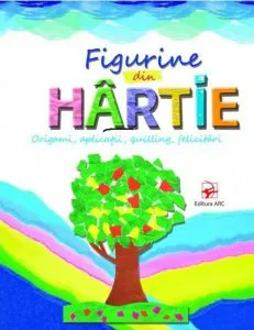 Figurine din hartie. Origami, aplicatii, quilling, felicitari